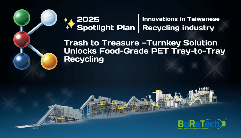 Trash to Treasure —Turnkey Solution Unlocks Food-Grade PET Tray-to-Tray Recycling