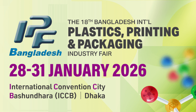 IPF Bangladesh 2026 Positions Bangladesh as a Rising Hub for Plastics, Printing and Packaging Manufacturing