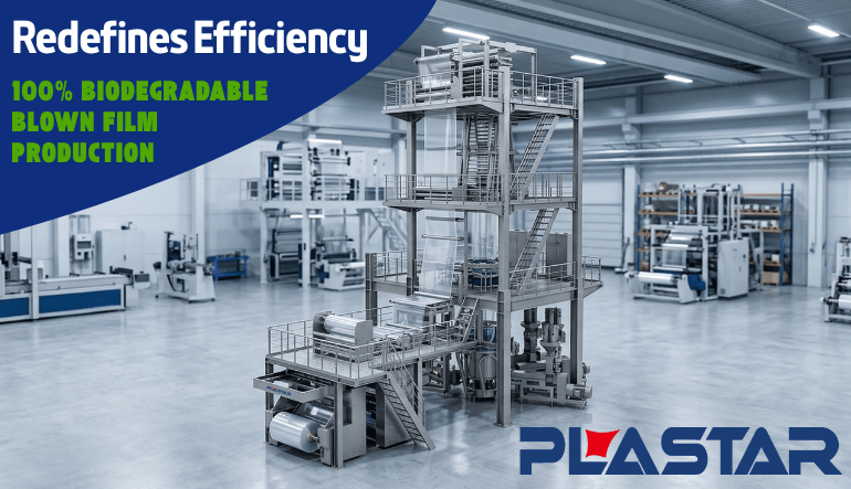 Debunking the Output Myth: How PLASTAR Redefines Efficiency in 100% Biodegradable Blown Film Production