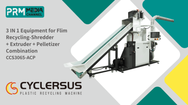 3 IN 1 Equipment for Flim Recycling-Shredder+ Extruder+ Pelletizer Combination CCS3065-ACP｜CYCLERSUS