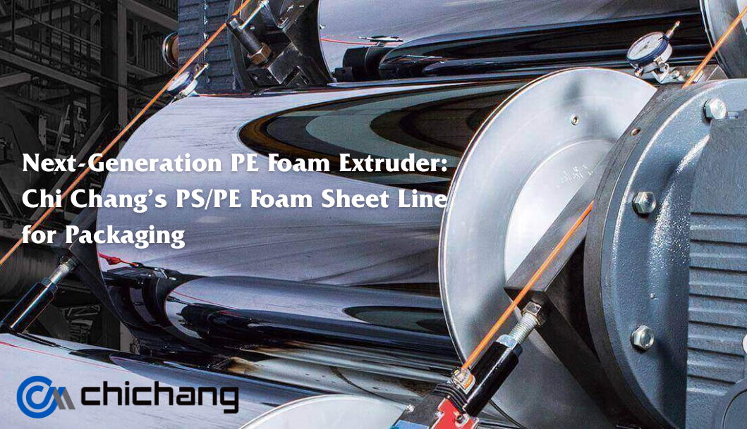 Chi Chang presents its next-generation PS/PE foam sheet extrusion line, a robust and customizable solution for manufacturers seeking high-quality EPS and EPE foam production.